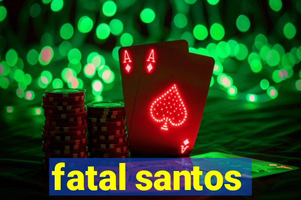 fatal santos